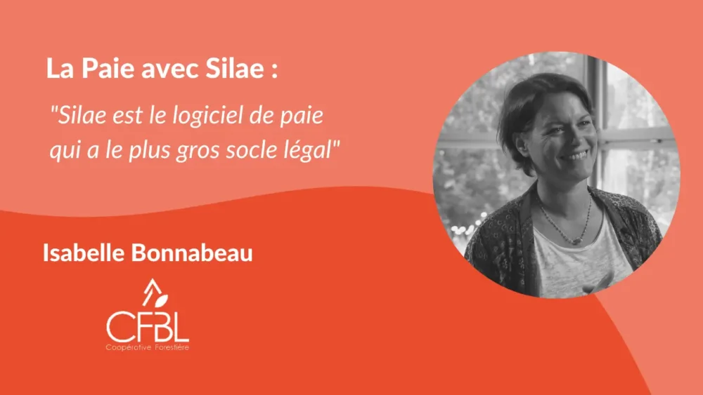 Isabelle Bonnabeau, Directrice des Ressources Humaines du groupe CFBL Coopérative Forestière et Delphine Magueur, Directrice Associée chez HR Path nous offre un témoignage croisé sur l’utilisation de Silae